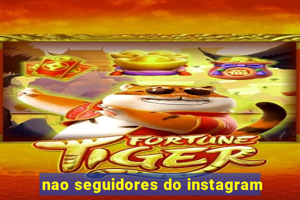 nao seguidores do instagram